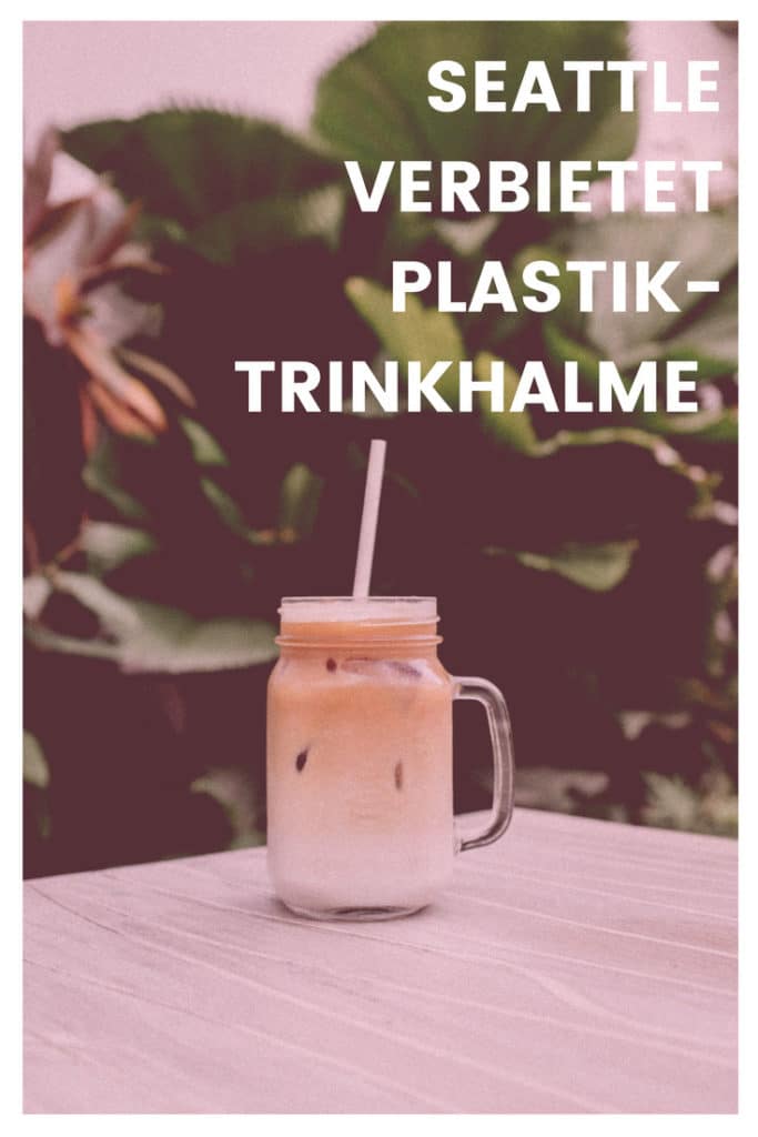 Plastiktrinkhalme in Seattle werden Verboten. Hier alles zum Verbot und plastikfreie Alternativen. #trinkhalmfrei