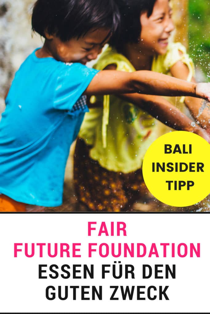 Fair Future Foundation in Bali - Insider Tipp Essen für den guten Zweck soziale Nachhaltigkeit Hilfsprojekt EcoYou 