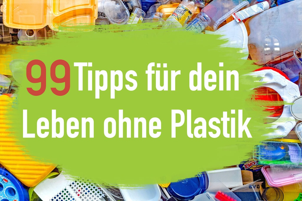 99 Tipps Für Dein Leben Ohne Plastik - Plastikfrei Leben | EcoYou