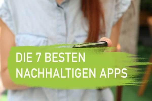 Die besten 7 nachhaltigen Apps für den Umweltschutz I EcoYou